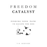 Freedom Catalyst: Finding Your Path to Escape the Box
