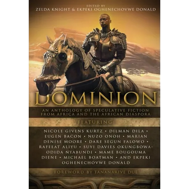 Dominion: An Anthology of Speculative Fiction from Africa and the African Diaspora