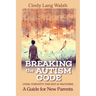 Breaking The Autism Code: A Guide for New Parents: Lyme, Toxicity The Gut and Vaccines