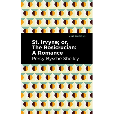 St. Irvyne; Or the Rosicrucian: A Romance