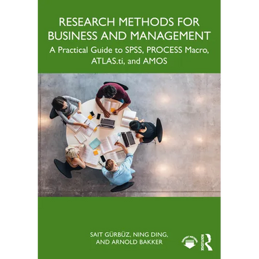Research Methods for Business and Management: A Practical Guide to Spss, Process Macro, Atlas.Ti, and Amos