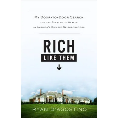 Rich Like Them: My Door-To-Door Search for the Secrets of Wealth in America's Richest Neighborhoods