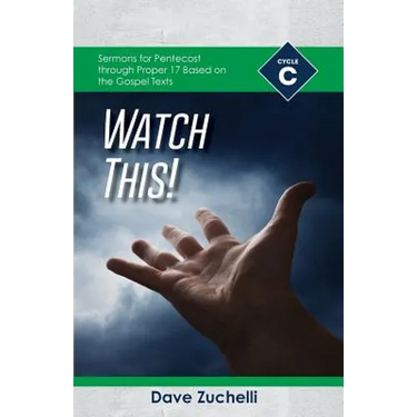 Watch This!: Cycle C Sermons for Pentecost through Proper 17 Based on the Gospel Texts