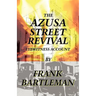 The Azusa Street Revival - An Eyewitness Account