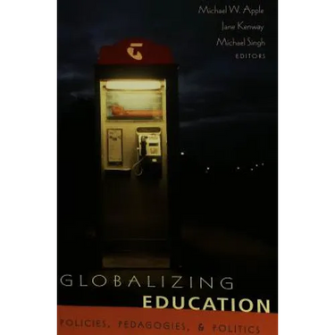 Globalizing Education: Policies, Pedagogies, and Politics