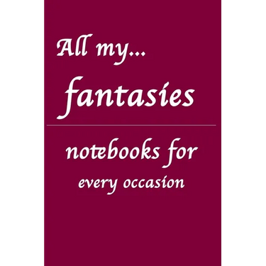 All my... fantasies: Notebooks for you - for every occasion. Also as giveaway or present to your family, friends or working team.