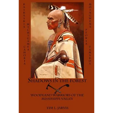 Shadows in the Forest: Woodland Warriors of the Mississippi Valley