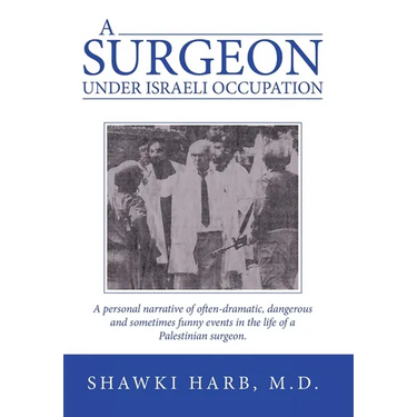 A Surgeon Under Israeli Occupation: A Personal Narrative of Often-Dramatic, Dangerous and Sometimes Funny Events in the Life of a Palestinian Surgeon.