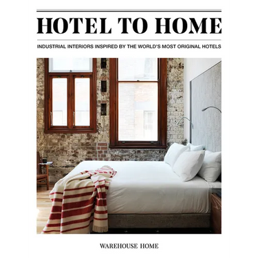 Hotel to Home: Industrial Interiors Inspired by the World's Most Original Hotels