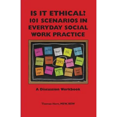 Is It Ethical? 101 Scenarios in Everyday Social Work Practice: A Discussion Workbook