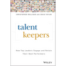 Talent Keepers: How Top Leaders Engage and Retain Their Best Performers