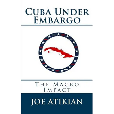 Cuba Under Embargo: The Macro Impact