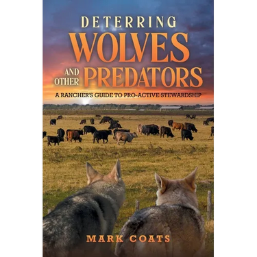 Deterring Wolves and Other Predators: A Rancher's Guide to Pro-Active Stewardship