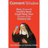 Convent Wisdom: How Sixteenth-Century Nuns Could Save Your Twenty-First-Century Life