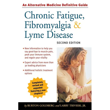 Chronic Fatigue, Fibromyalgia, & Lyme Disease: An Alternative Medicine Definitive Guide