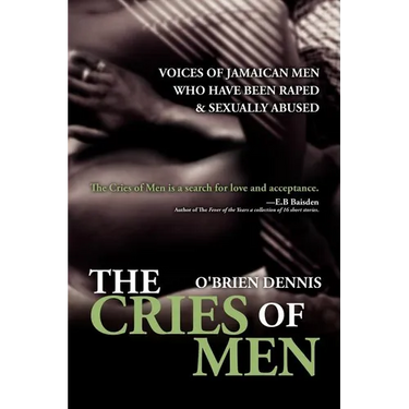 The Cries of Men: Voices of Jamaican Men who have been Raped and Sexually Abused
