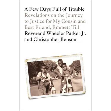 A Few Days Full of Trouble: Revelations on the Journey to Justice for My Cousin and Best Friend, Emmett Till