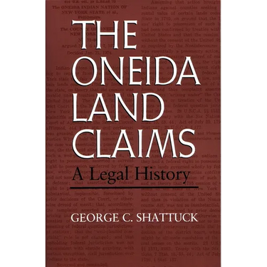 The Oneida Land Claims: A Legal History