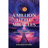 A Million Little Miracles: A Common Sense Intro to the Law of Attraction