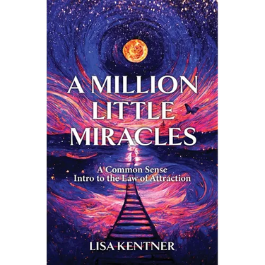 A Million Little Miracles: A Common Sense Intro to the Law of Attraction