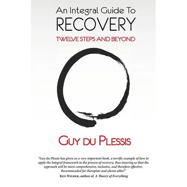An Integral Guide to Recovery: Twelve Steps and Beyond