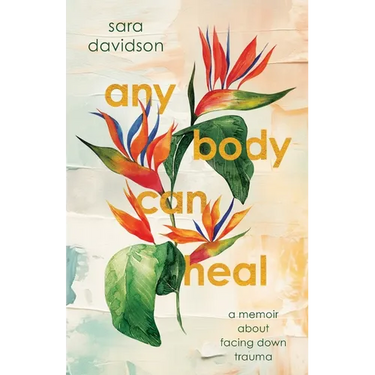 Any Body Can Heal: A Memoir About Facing Down Trauma