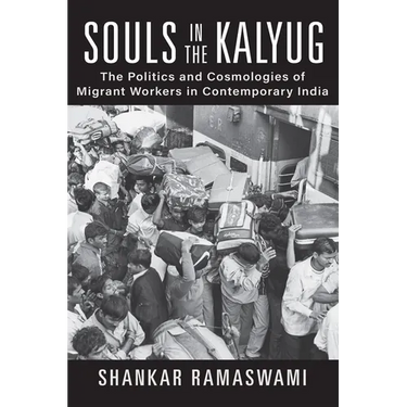 Souls in the Kalyug: The Politics and Cosmologies of Migrant Workers in Contemporary India