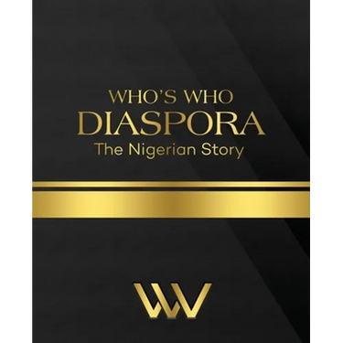 WHO'S WHO DIASPORA The Nigerian Story: The Nigerian Story 2nd Edition
