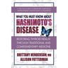 What You Must Know About Hashimoto's Disease: Restoring Thyroid Health Through Traditional and Complementary Medicine