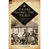 Tigers Along the Tigris: The Leicestershire Regiment in Mesopotamia During the First World War