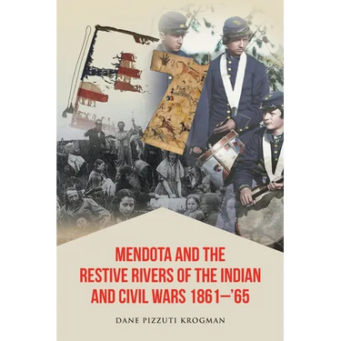 Mendota and the Restive Rivers of the Indian and Civil Wars 1861-'65