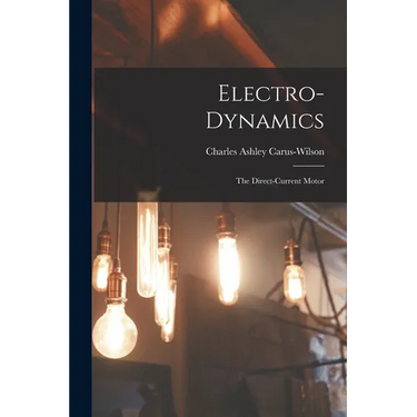Electro-Dynamics; the Direct-Current Motor