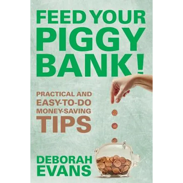 Feed Your Piggy Bank!: Practical and Easy-To-Do Money-Saving Tips