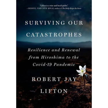Surviving Our Catastrophes: Resilience and Renewal from Hiroshima to the Covid-19 Pandemic