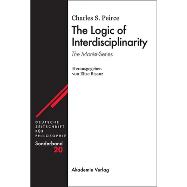 The Logic of Interdisciplinarity. 'The Monist'-Series: Herausgegeben Von Elize Bisanz