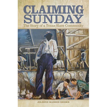 Claiming Sunday: The Story of a Texas Slave Community