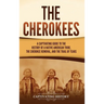 The Cherokees: A Captivating Guide to the History of a Native American Tribe, the Cherokee Removal, and the Trail of Tears