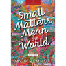 Small Matters Mean the World