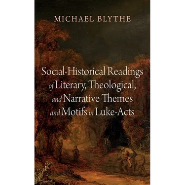 Social-Historical Readings of Literary, Theological, and Narrative Themes and Motifs in Luke-Acts