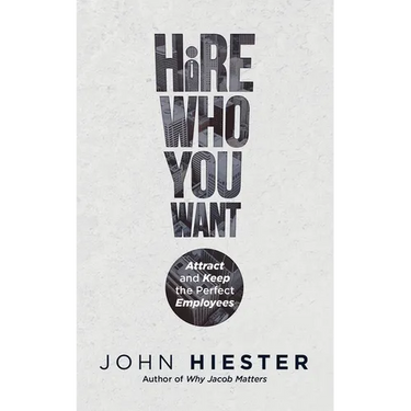 Hire Who You Want: Attract and Keep the Perfect Employees