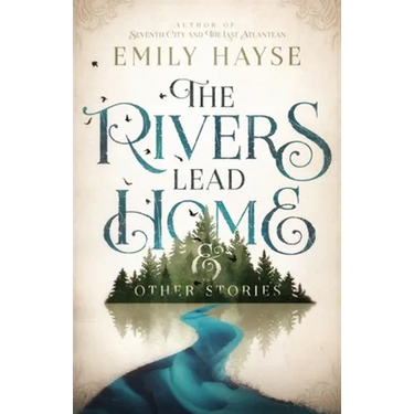 The Rivers Lead Home and Other Stories