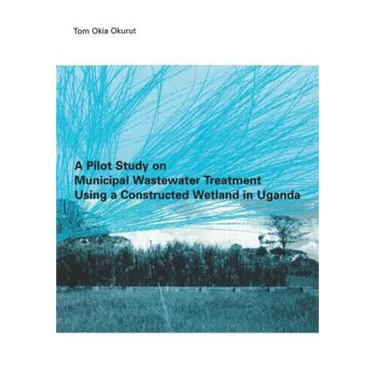 A Pilot Study on Municipal Wastewater Treatment Using a Constructed Wetland in Uganda