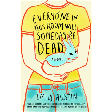Everyone in This Room Will Someday Be Dead