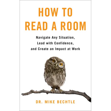 How to Read a Room: Navigate Any Situation, Lead with Confidence, and Create an Impact at Work