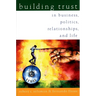 Building Trust: In Business, Politics, Relationships, and Life