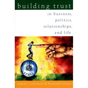 Building Trust: In Business, Politics, Relationships, and Life