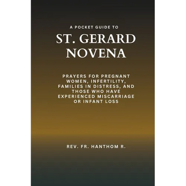 A Pocket Guide to St. Gerard Novena: Prayers for pregnant women, infertility, families in distress, and those who have experienced miscarriage or infa