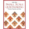 Small Scale Quiltmaking: Precision, Proportion, and Detail