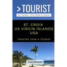 Greater Than a Tourist-St. Croix Us Virgin Islands USA: 50 Travel Tips from a Local