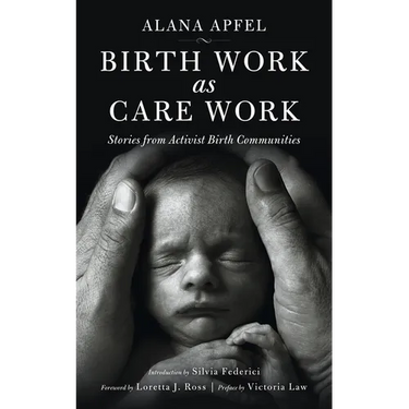 Birth Work as Care Work: Stories from Activist Birth Communities